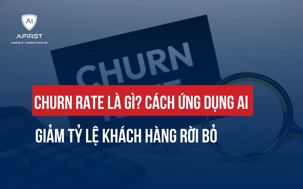 CHURN RATE LÀ GÌ? CÁCH ỨNG DỤNG AI GIẢM TỶ LỆ KHÁCH HÀNG RỜI BỎ